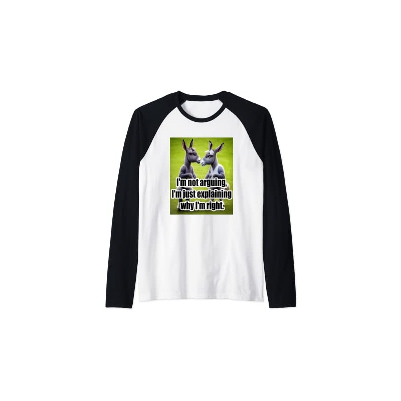 I'm not arguing, I'm just explaining why I'm right Raglan