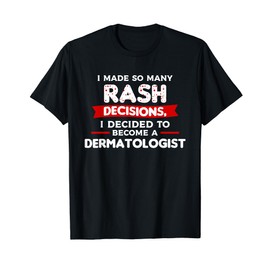 I Decided To Become A Dermatologist Dermatology T-Shirt