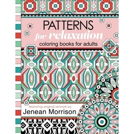 Patterns for Relaxation Coloring Books for Adults: An Adult Coloring Book Featuring 35+ Geometric Patterns and Designs (Jenean Morrison Adult Coloring Books)