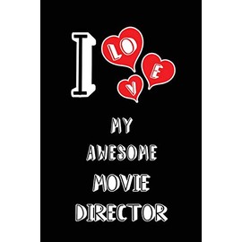 I Love My Awesome Movie Director: Blank Lined 6x9 Love your Movie Director Journal/Notebooks as Gift for Birthday,Valentine's day,Anniversary,Thanks ... or coworker