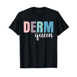 Derm Queen Dermatologist Dermatology Nurse T-Shirt