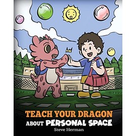 Teach Your Dragon About Personal Space: A Story About Personal Space and Boundaries