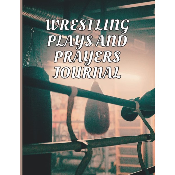 Wrestling Plays and Prayers Journal: A Christian Journal for practice