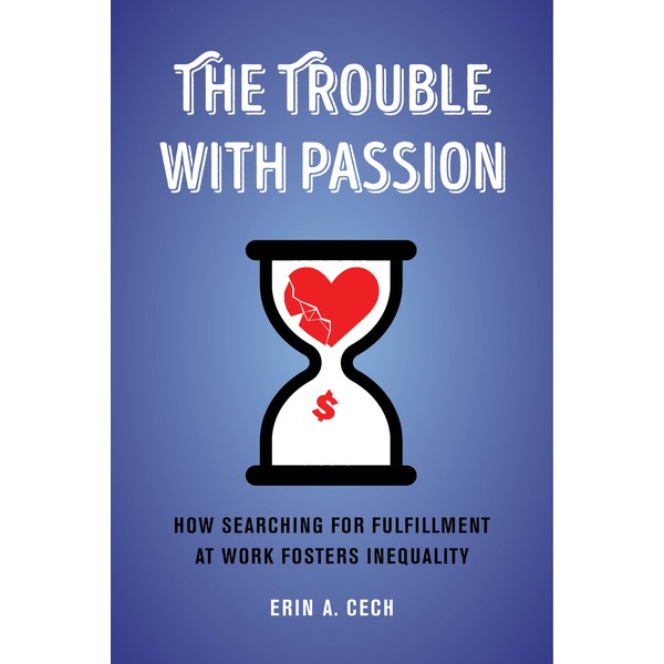 Trouble with Passion: How Searching for Fulfillment at Work Fosters