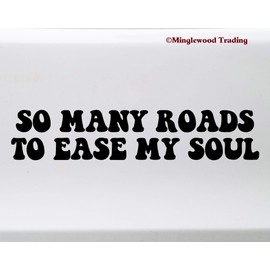So Many Roads to Ease My Soul Vinyl Decal - Dead Die Cut Sticker - 7.5w x 1.5h inches - Black