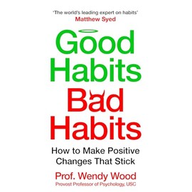 Good Habits, Bad Habits: How to make positive Changes that stick