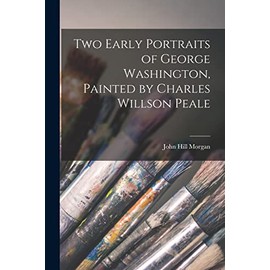 Two Early Portraits of George Washington, Painted by Charles Willson Peale