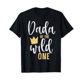 Dada of the Wild One Shirt 1st Birthday First Thing Dad Tee T-Shirt