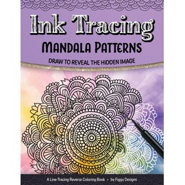 Ink Tracing Mandala Patterns Reverse Coloring Book: Draw to Reveal the Hidden Image (Ink Tracing Coloring Books)