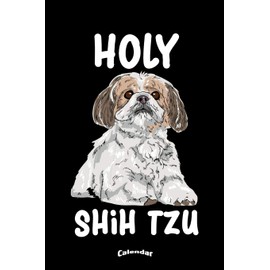 My Holy Shih Tzu Calendar: Cute Calendar, Diary or Journal Gift for Dog Owners or Lovers and Shih Tzu Fans with 108 Pages, 6 x 9 Inches, Cream Paper, Glossy Finished Soft Cover