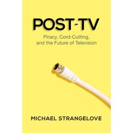 Post-TV: Piracy, Cord-Cutting, and the Future of Television