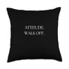 Attitude Walk Off Funny Trend Throw Pillow