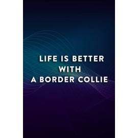 Christmas gifts for for her: Life is Better With a Border Collie - Cute Dog with Flowers Good Saying: A Border Collie, Gifts for Her Wife Gift from ... Day Valentines Day Romantic for Wife Ide