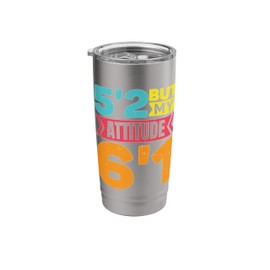 5'2 But My Attitude 6'1 ---- Stainless Steel Insulated Tumbler