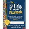 The PLC+ Playbook, Grades K-12: A Hands-On Guide to Collectively