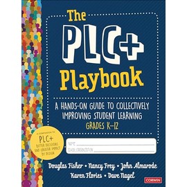The PLC+ Playbook, Grades K-12: A Hands-On Guide to Collectively Improving Student Learning