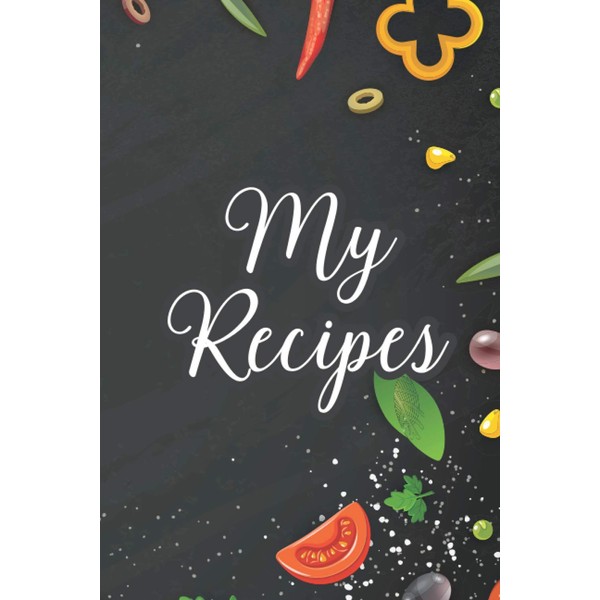 My Recipes: Blank Recipe Book Journal to Write In: Recipe