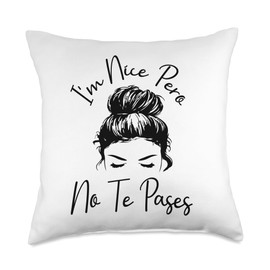 I'm Nice Pero No Te Pases Funny Latina Saying I'm Nice Pero No Te Pases Messy Bun Funny Latina Saying Throw Pillow, 18x18, Multicolor