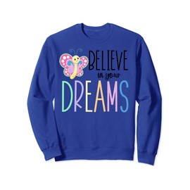 Believe In Your Dreams Cute Butterfly Sweatshirt