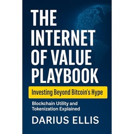 The Internet of Value Playbook: How to Invest in the Real Utility of Blockchain and Tokenized Assets