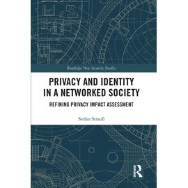 Privacy and Identity in a Networked Society: Refining Privacy Impact Assessment (Routledge New Security Studies)