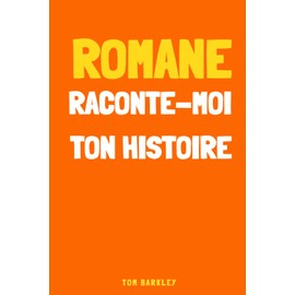 Romane, raconte-moi ton histoire