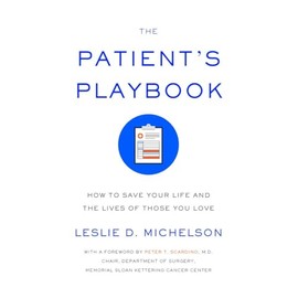 The Patient's Playbook: How to Save Your Life and the Lives of Those You Love