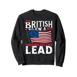 Betsy Ross Flag: The British Blew a 13 Colony Lead Sweatshirt