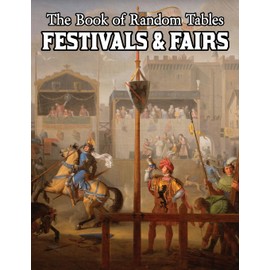 The Book of Random Tables: Festivals & Fairs: D100 and D20 Random Tables for Fantasy Tabletop Role-Playing Games (The Books of Random Tables)