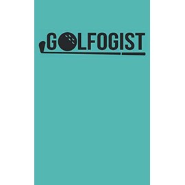 Golfogist Golf Score Journal and Stats Keeper Logbook: Small Pocket Size Log Book Score Card Yardage Notebook To Improve Your Golf Game