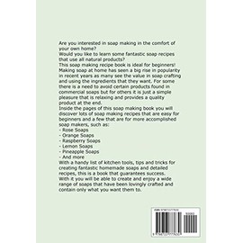  Soap Making for Beginners: All-natural Homemade Soap Making Recipes for Sensitive and Soft Skin, Detox and Effective Skin Care