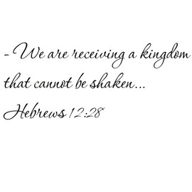 Tapestry Of Truth - Hebrews 12:28 - TOT6630 - Wall and Home Scripture, Lettering, Quotes, Images, Stickers, Decals, Art, and More! - – We are Receiving a Kingdom That Cannot be Shaken… Hebrews 12:28