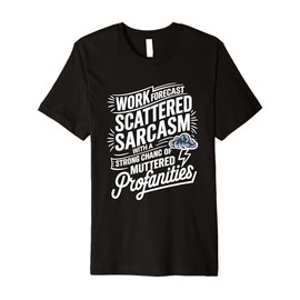 Work Forecast Scattered Sarcasm Employees Humor Quote Premium T-Shirt