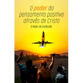 O poder do pensamento positivo através de Cristo:: O Poder da Confissão