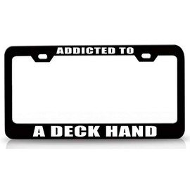 Custom Brother - Addicted to A Deck Hand Career Metal Car SUV Truck License Plate Frame Bl u25