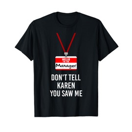 Hello I Am The Manager - Don't Tell Karen You Saw Me Funny T-Shirt