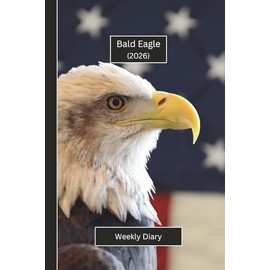 Bald Eagle Weekly Diary 2026: A gorgeous Week View Planner (spread across 2 pages). It's an ideally sized (6"x9") bird themed journal in a large print ... pages. Great gift for friends and family.