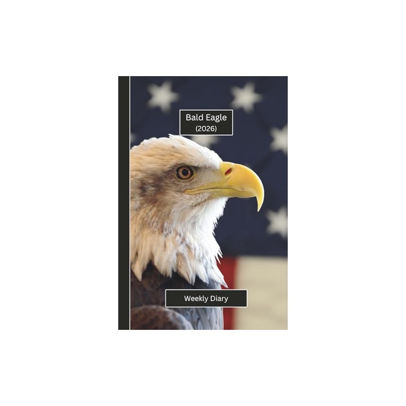 Bald Eagle Weekly Diary 2026: A gorgeous Week View Planner