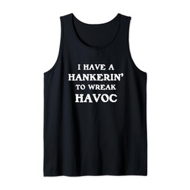 I Have Hankering To Wreak Havoc Chaos Trouble Making Funny Tank Top