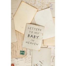 Letters To My Baby In Heaven: Notebook, grief journal for women, a widow, Death of Boyfriend , condolence gift, Loss of Spouse Gift, Boyfriend loss