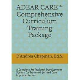 ADEAR CARE™ Comprehensive Curriculum Training Package: A Complete Professional Development System for Trauma-Informed Care Implementation