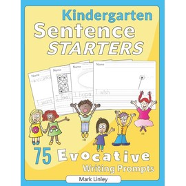 Kindergarten Sentence Starters: 75 Evocative Writing Prompts