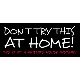 Don't Try This at Home Try it at a Friend's House Instead Single, Funny, Humorous, Joke, I Make Decals® 1.5 inch x 3.5 inch, Hard Hat, Phone, Tool, Lunch, Box, Vinyl, Decal, Sticker