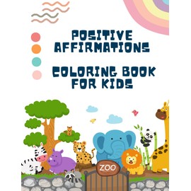 Positive Affirmation Coloring Book for Kids: Uplifting Words and Fun Activities to Build Confidence and Self-Esteem: Build Confidence and Emotional Well-being with Fun Affirmations and Coloring Fun