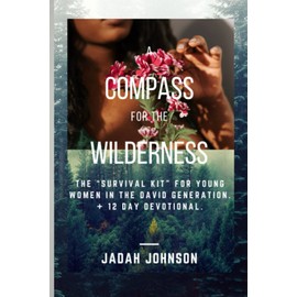 A Compass For the Wilderness: The "Survival Kit" for Young Women in the David Generation.