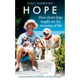 Hope – How Street Dogs Taught Me the Meaning of Life: Featuring Rodney, McMuffin and King Whacker