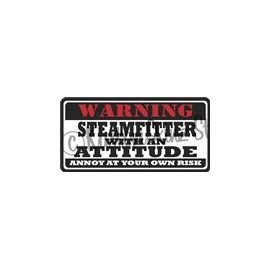 1 - 9" Steamfitter Warning ATTITUDE Sticker WS1