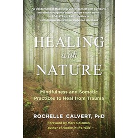Healing with Nature: Mindfulness and Somatic Practices to Heal from Trauma