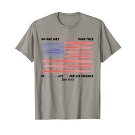 No One Has Greater Love Than This, John 15:13,Fourth Of July T-Shirt