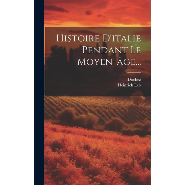 Histoire D'italie Pendant Le Moyen-âge... (French Edition)